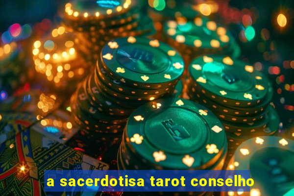 a sacerdotisa tarot conselho